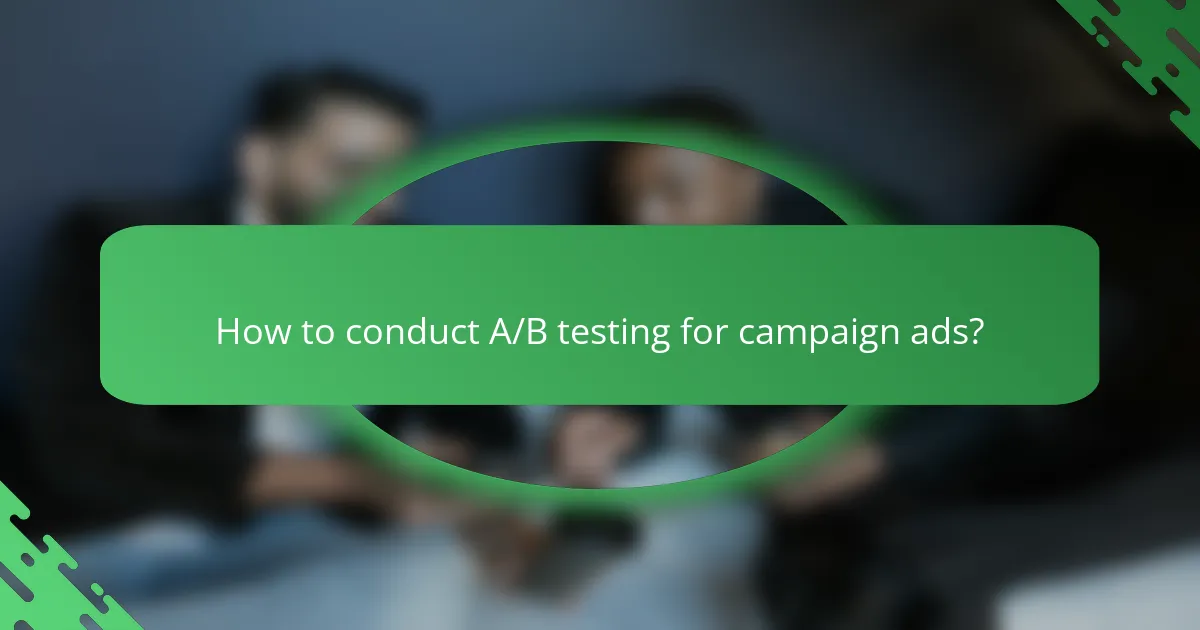How to conduct A/B testing for campaign ads?
