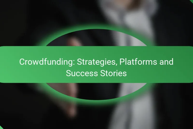 Crowdfunding: Strategies, Platforms and Success Stories