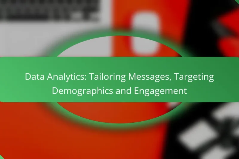 Data Analytics: Tailoring Messages, Targeting Demographics and Engagement