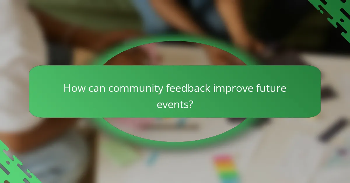 How can community feedback improve future events?