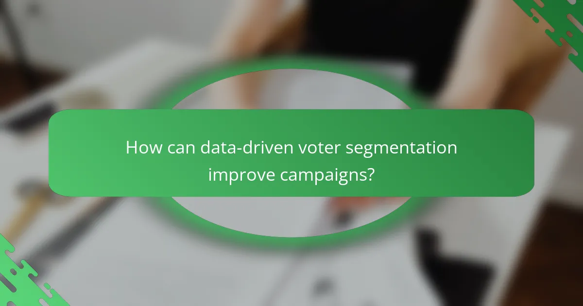How can data-driven voter segmentation improve campaigns?