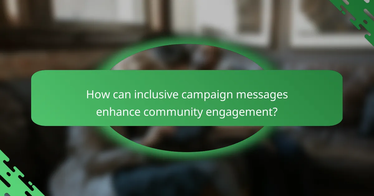 How can inclusive campaign messages enhance community engagement?
