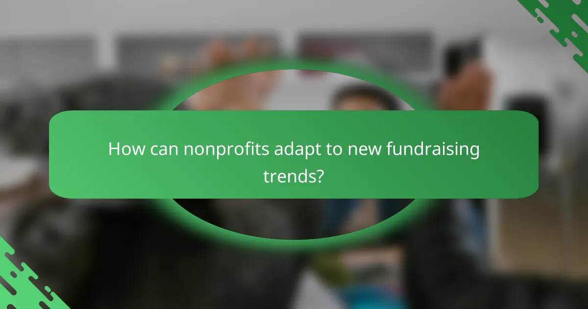 How can nonprofits adapt to new fundraising trends?