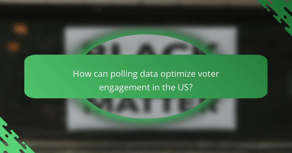 How can polling data optimize voter engagement in the US?