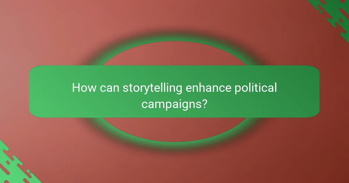 How can storytelling enhance political campaigns?