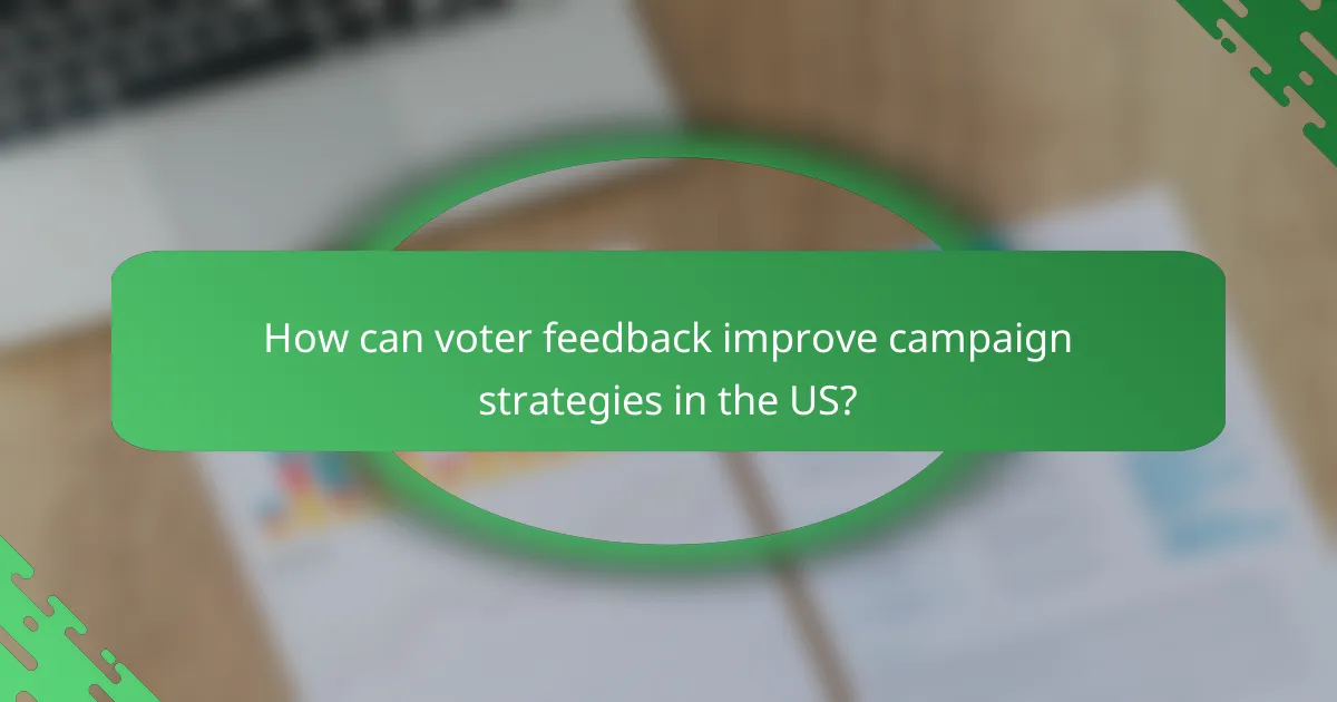 How can voter feedback improve campaign strategies in the US?