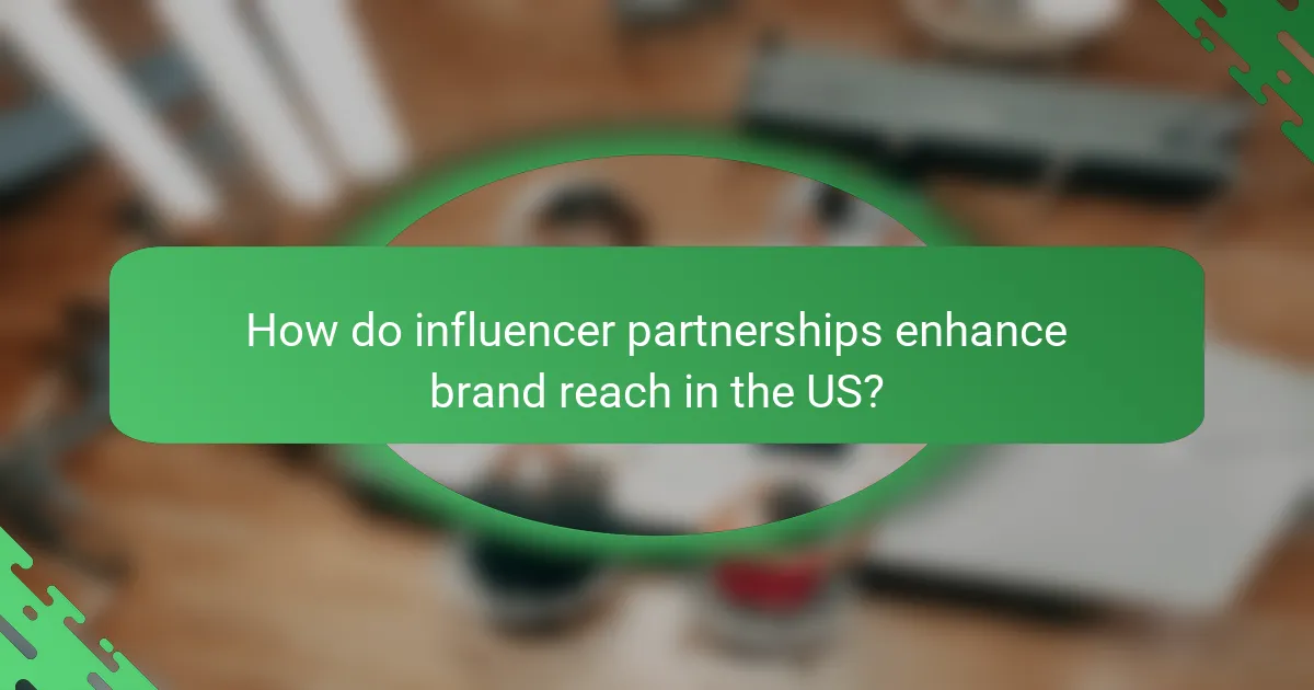 How do influencer partnerships enhance brand reach in the US?