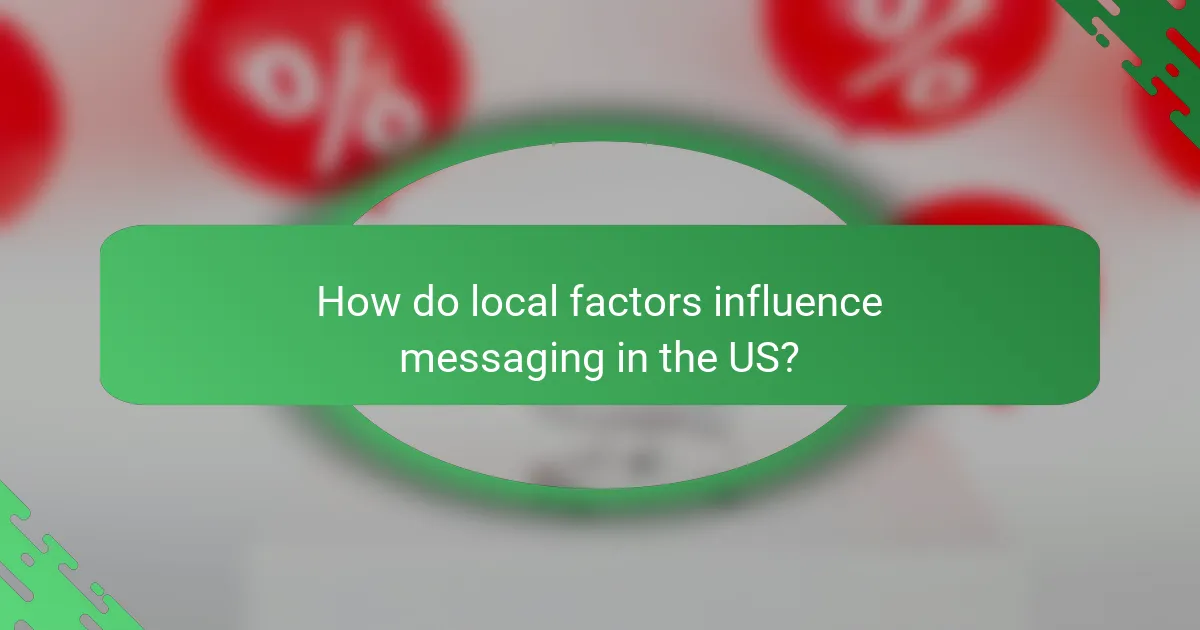How do local factors influence messaging in the US?