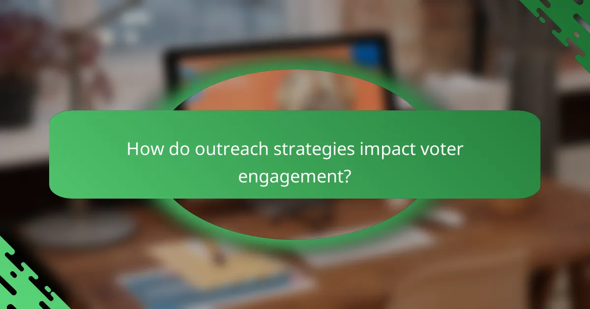 How do outreach strategies impact voter engagement?