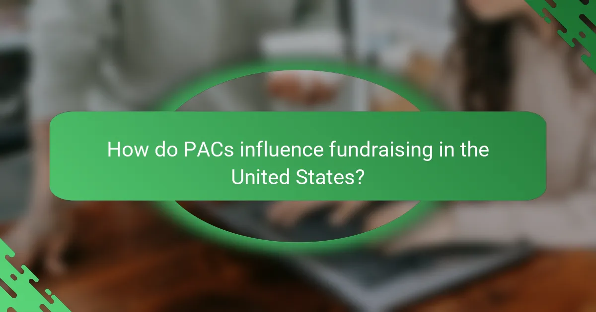 How do PACs influence fundraising in the United States?