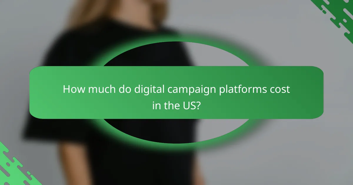 How much do digital campaign platforms cost in the US?