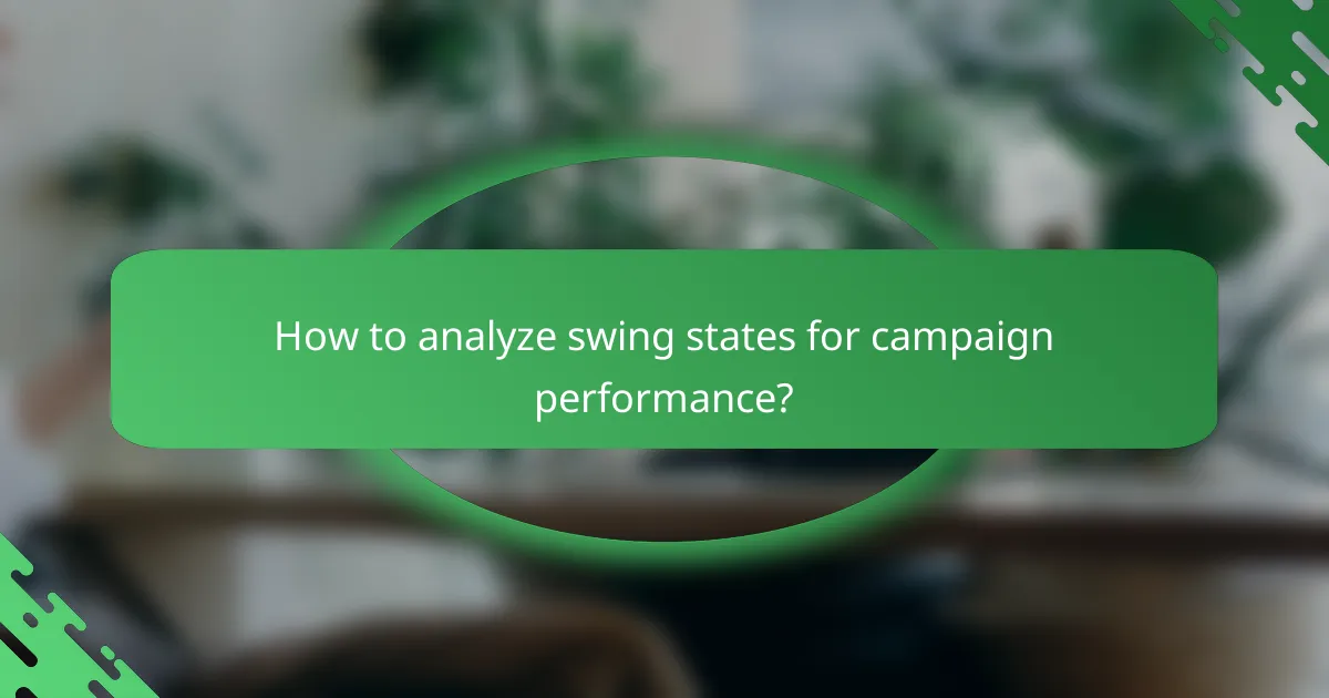 How to analyze swing states for campaign performance?