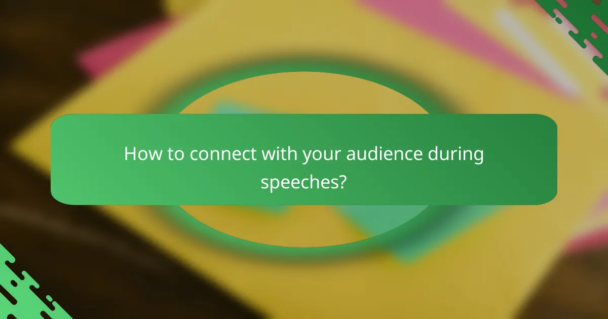 How to connect with your audience during speeches?