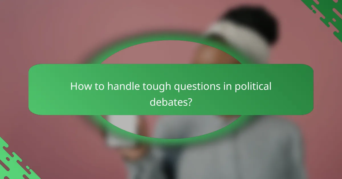 How to handle tough questions in political debates?