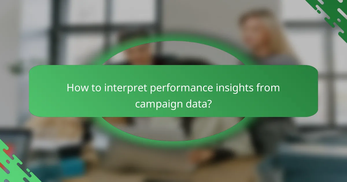 How to interpret performance insights from campaign data?