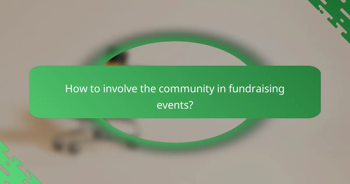 How to involve the community in fundraising events?