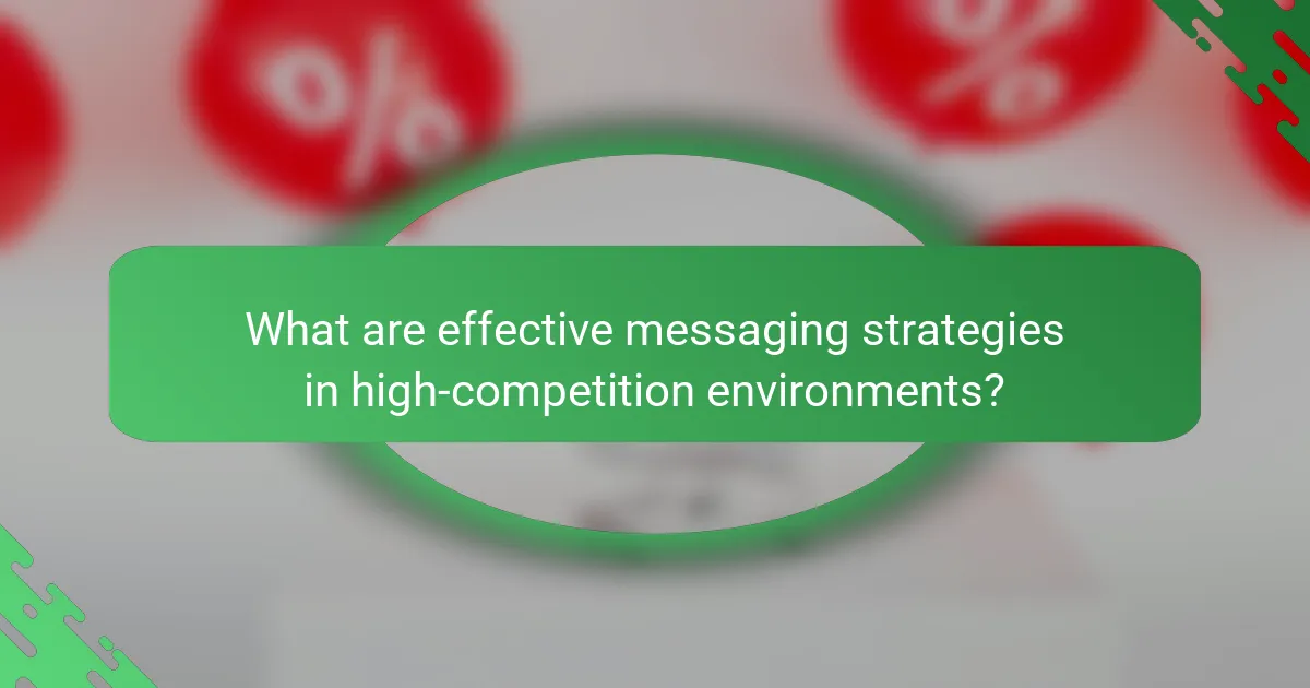What are effective messaging strategies in high-competition environments?