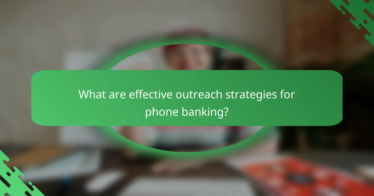 What are effective outreach strategies for phone banking?