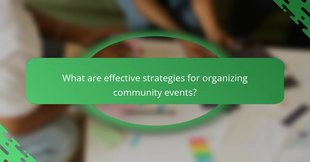 What are effective strategies for organizing community events?