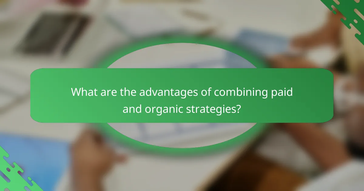 What are the advantages of combining paid and organic strategies?