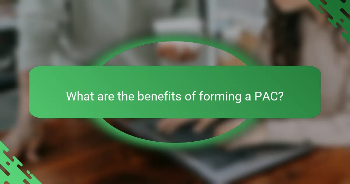 What are the benefits of forming a PAC?