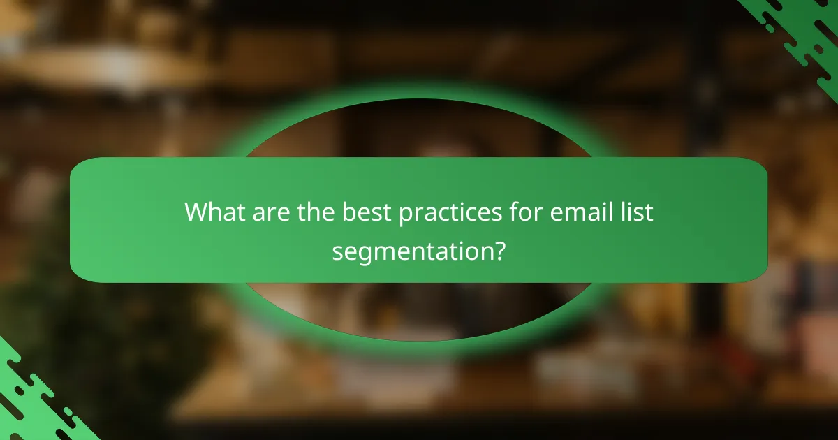 What are the best practices for email list segmentation?