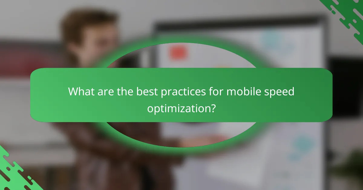 What are the best practices for mobile speed optimization?