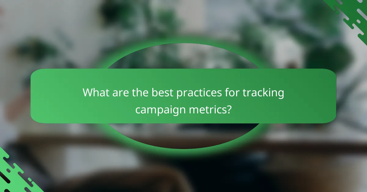 What are the best practices for tracking campaign metrics?