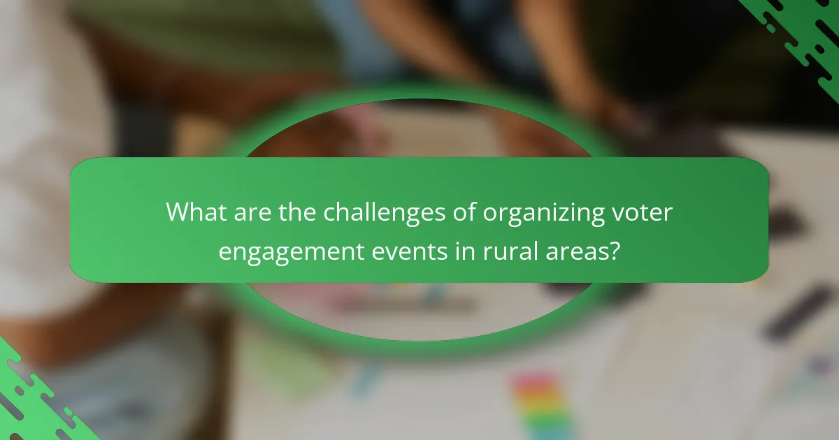 What are the challenges of organizing voter engagement events in rural areas?
