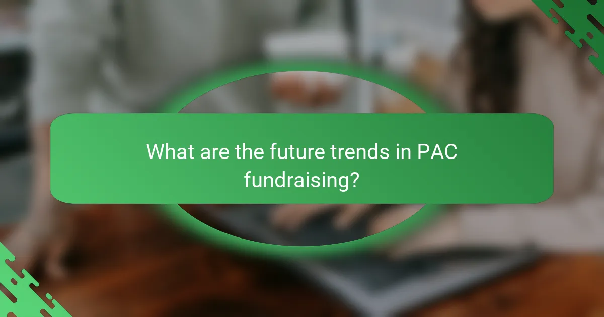 What are the future trends in PAC fundraising?