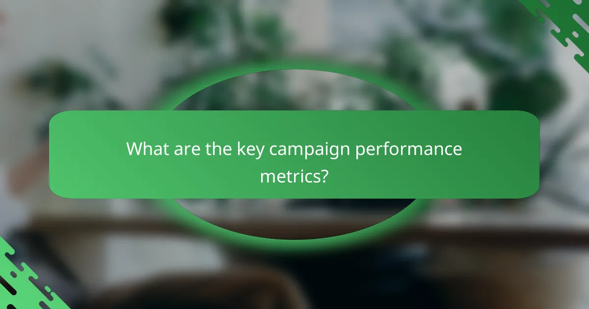 What are the key campaign performance metrics?