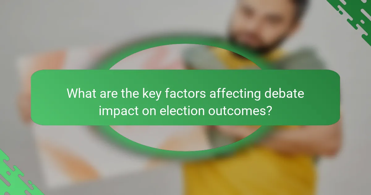 What are the key factors affecting debate impact on election outcomes?