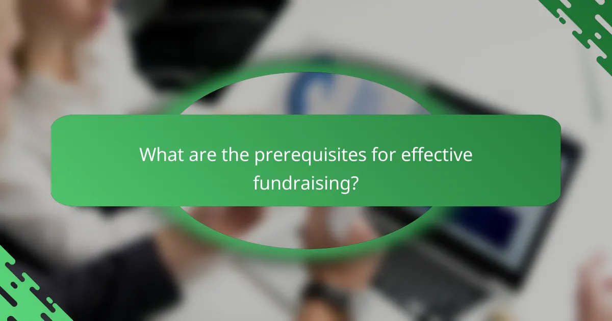 What are the prerequisites for effective fundraising?