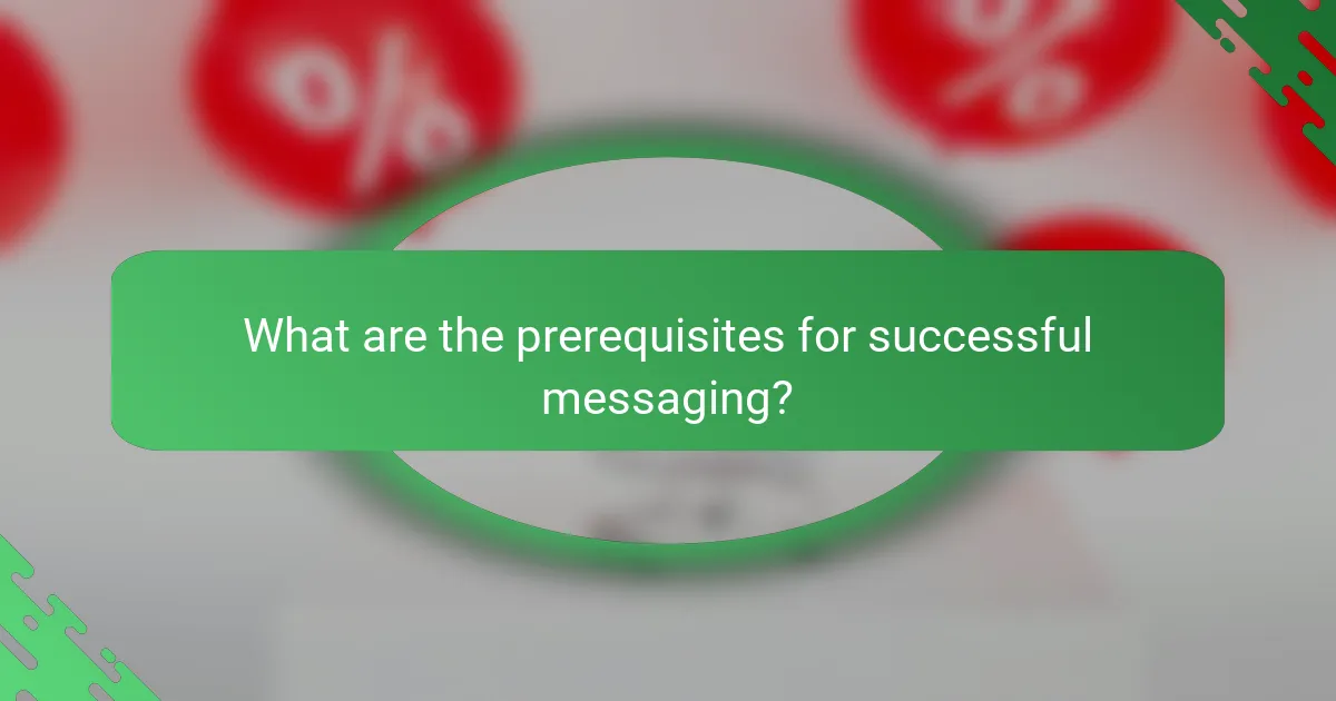 What are the prerequisites for successful messaging?
