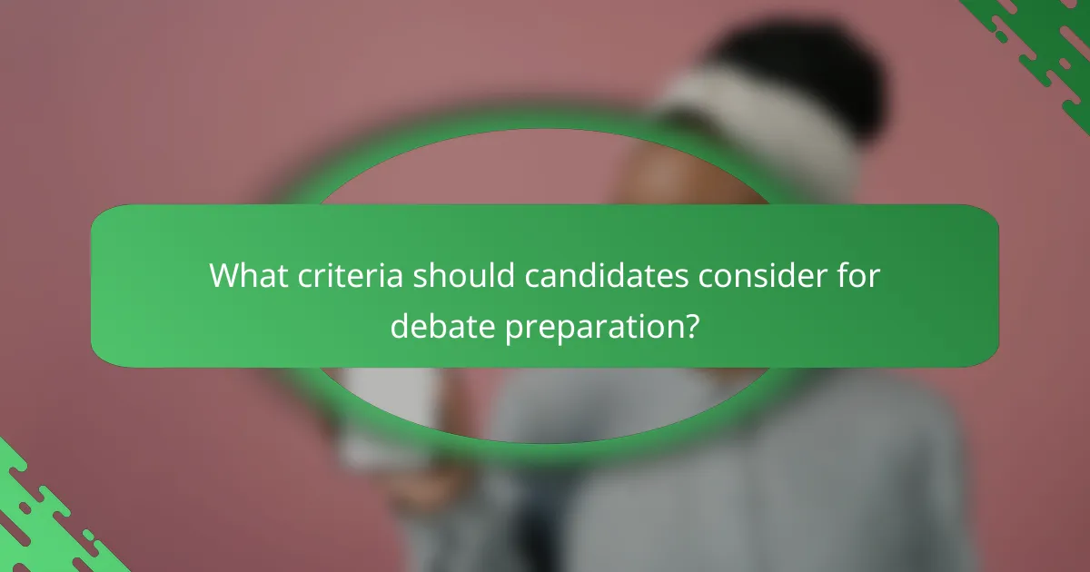 What criteria should candidates consider for debate preparation?