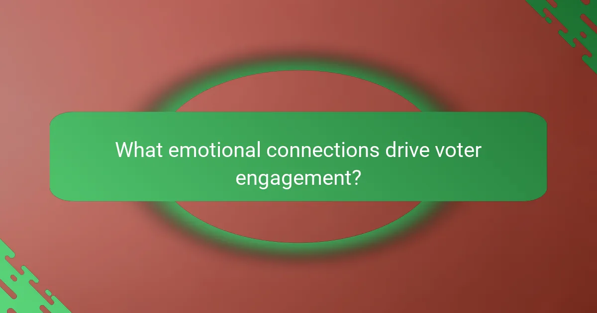 What emotional connections drive voter engagement?