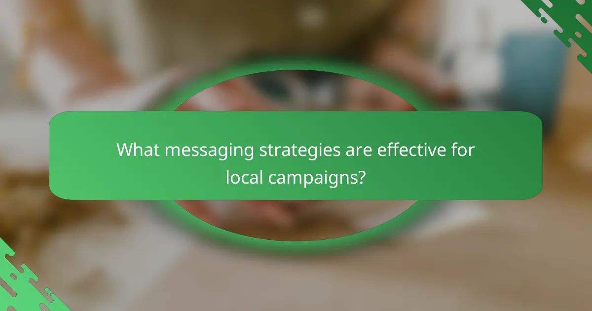 What messaging strategies are effective for local campaigns?