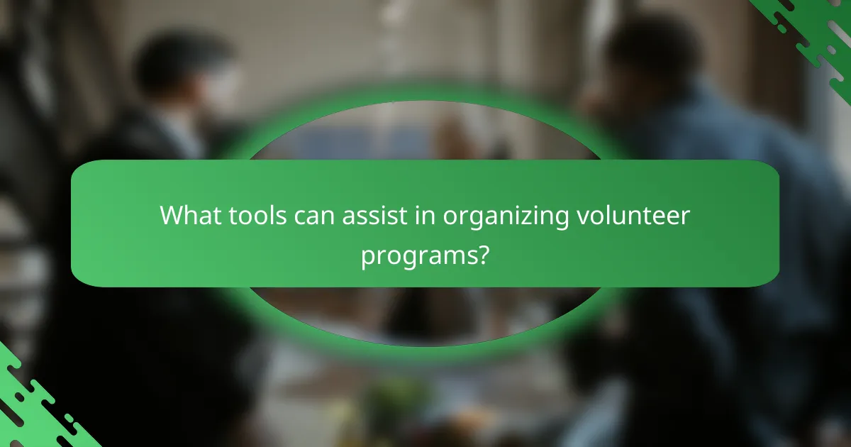 What tools can assist in organizing volunteer programs?