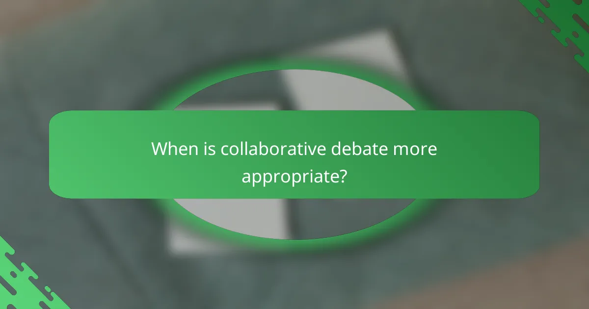 When is collaborative debate more appropriate?